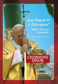 "Jan Paweł II i Zakopane" Paweł Murzyn - fotografie