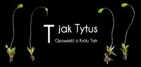 „T jak Tytus. Opowieść o Królu Tatr”