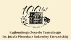 Jubileusz - 100 lat Bukowiańskiego Teatru