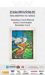 Zakopiańskie malarstwo na szkle. Stanisława Czech-Walczak, Janina Czech-Kapłan, Bronisław Czech