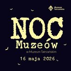 NOC MUZEÓW 2026 w Muzeum Tatrzańskim