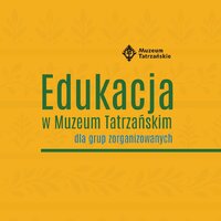 Muzeum Tatrzańskie zaprasza szkoły. Nowa oferta edukacyjna już dostępna