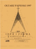 Marek Szala „Ołtarz Papieski 1997 Idea i Forma”