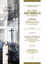 Opera Góralska „Ojciec Święty Jan Paweł II na Podhalu”