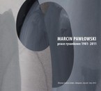 Marcin Pawłowski „Prace rysunkowe 1981-2011”